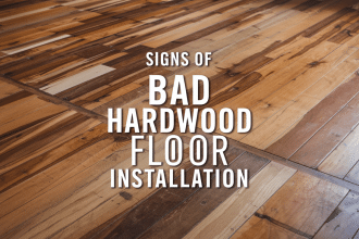 signs of bad hardwood floor installation