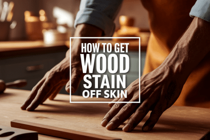 10 Safest Home Methods on How to Get Wood Stain Off Skin