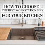 How to Choose the Best Workstation Sink for Your Kitchen