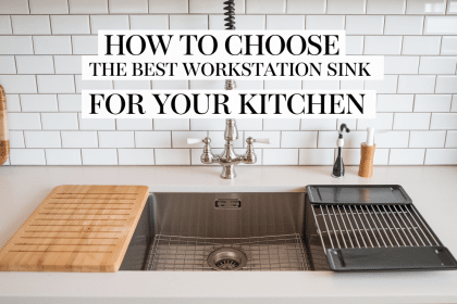 How to Choose the Best Workstation Sink for Your Kitchen