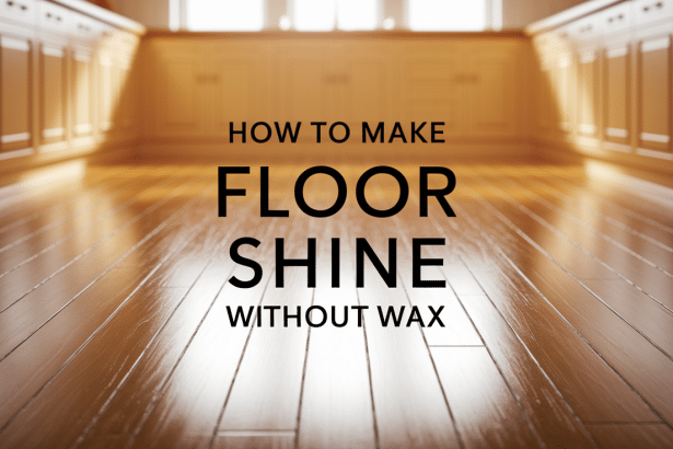 How to Make Floor Shine Without Wax: 4 Easy Natural Methods